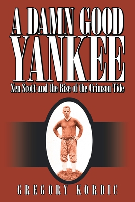 A Damn Good Yankee: Xen Scott and the Rise of t... 1425960189 Book Cover