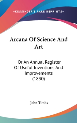 Arcana of Science and Art: Or an Annual Registe... 1436958067 Book Cover