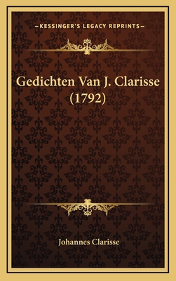 Gedichten Van J. Clarisse (1792) [Dutch] 116907295X Book Cover