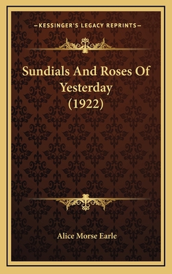 Sundials And Roses Of Yesterday (1922) 1164458620 Book Cover