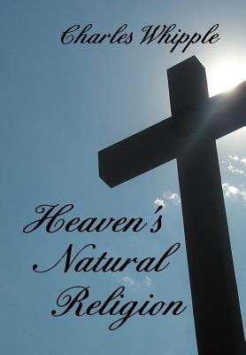 Heaven's Natural Religion 1477104143 Book Cover