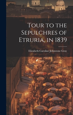 Tour to the Sepulchres of Etruria, in 1839 1020243473 Book Cover