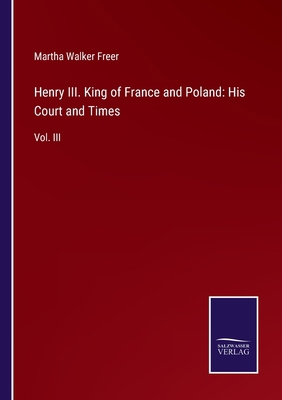 Henry III. King of France and Poland: His Court... 3375138865 Book Cover