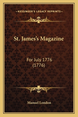 St. James's Magazine: For July 1776 (1776) 1165884151 Book Cover