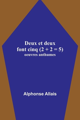 Deux et deux font cinq (2 + 2 = 5); oeuvres ant... [French] 9356893322 Book Cover