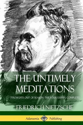 The Untimely Meditations (Thoughts Out of Seaso... 1387818066 Book Cover