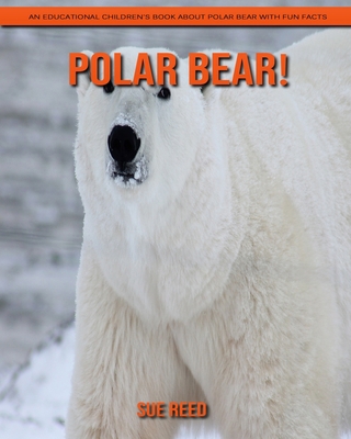 Polar bear! An Educational Children's Book about Polar bear with Fun Facts