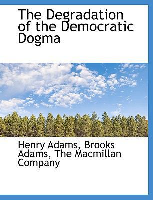 The Degradation of the Democratic Dogma 1140491970 Book Cover