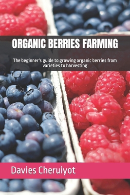 Organic Berries Farming: The beginner's guide t... B0CTM8VH2J Book Cover