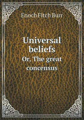 Universal Beliefs Or, the Great Concensus 5518447248 Book Cover