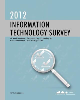 2012 Information Technology Survey : Of Architecture, Engineering, Planning and Environmental Consulting Firms