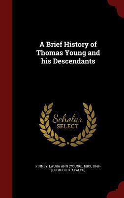 A Brief History of Thomas Young and his Descend... 1296750892 Book Cover