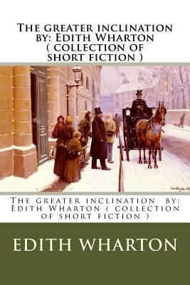 The greater inclination by: Edith Wharton ( col... 1974452859 Book Cover