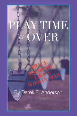 Playtime Is Over: Brace Yourself Like a Woman/Man 1098046625 Book Cover