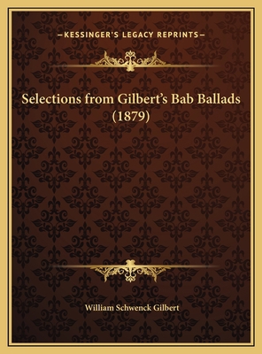 Selections from Gilbert's Bab Ballads (1879) 1169459994 Book Cover