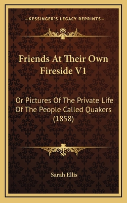 Friends at Their Own Fireside V1: Or Pictures o... 1164779540 Book Cover