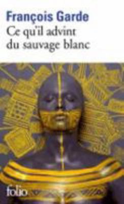 Ce qu'il advint du sauvage blanc (Folio) [French] 2070453200 Book Cover