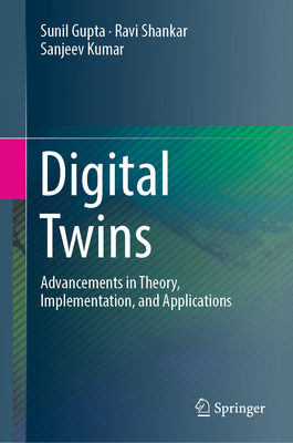 Digital Twins: Advancements in Theory, Implemen... 303176563X Book Cover