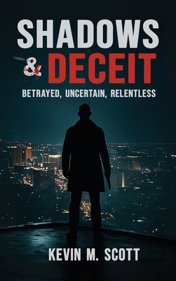 Shadows & Deceit: Betrayed, Uncertain, Relentless 1967632472 Book Cover