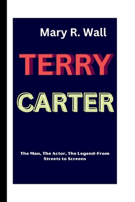 Terry Carter: The Man, The Actor, The Legend-Fr... B0D5M6X2DW Book Cover