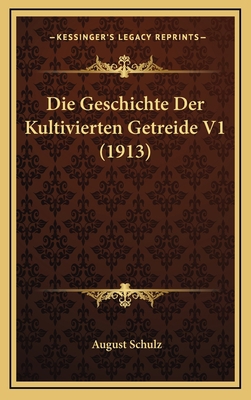 Die Geschichte Der Kultivierten Getreide V1 (1913) [German] 1168517052 Book Cover