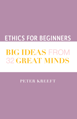 Ethics for Beginners: Big Ideas from 32 Great M... 1587312336 Book Cover