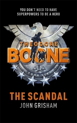 Theodore Boone: The Scandal: Theodore Boone 6 1444763415 Book Cover