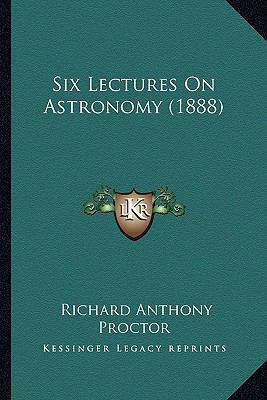 Six Lectures On Astronomy (1888) 1164149318 Book Cover