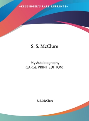 S. S. McClure: My Autobiography (Large Print Ed... [Large Print] 1169921140 Book Cover