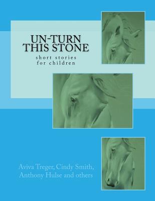 Un-Turn This Stone: short stories for children 154050025X Book Cover