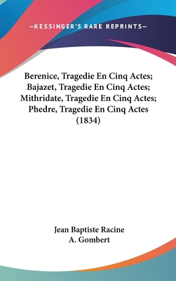 Berenice, Tragedie En Cinq Actes; Bajazet, Trag... [French] 1120829607 Book Cover