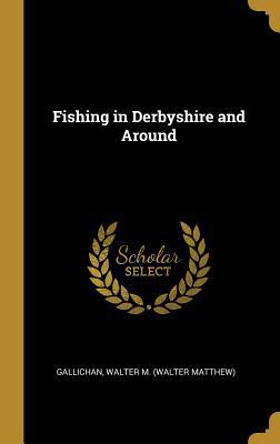 Fishing in Derbyshire and Around 0526841044 Book Cover