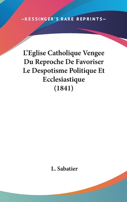 L'Eglise Catholique Vengee Du Reproche De Favor... [French] 1120587948 Book Cover