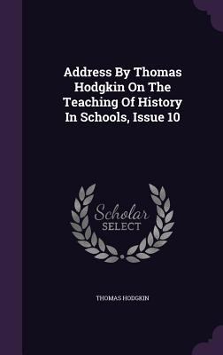 Address By Thomas Hodgkin On The Teaching Of Hi... 1353932370 Book Cover