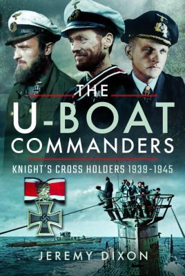 The U-Boat Commanders: Knight's Cross Holders 1... 1526718731 Book Cover