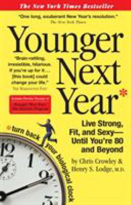 Younger Next Year: Live Strong, Fit, and Sexy -... 076114773X Book Cover