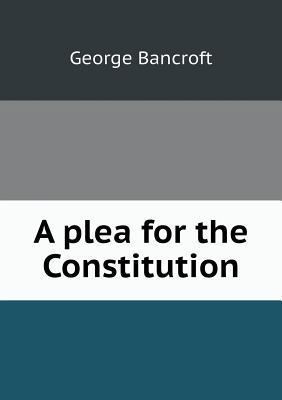 A plea for the Constitution 5518556969 Book Cover