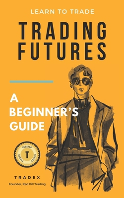 Trading Futures: A Beginner's Guide B0D6CZQ2LG Book Cover