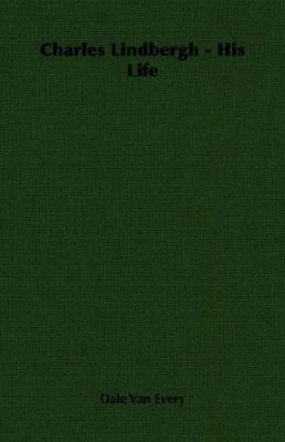 Charles Lindbergh - His Life 1406757942 Book Cover
