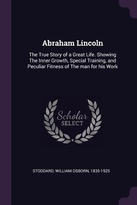 Abraham Lincoln: The True Story of a Great Life... 1378031466 Book Cover