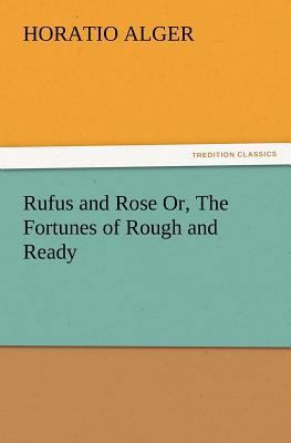 Rufus and Rose Or, The Fortunes of Rough and Ready 3847220144 Book Cover