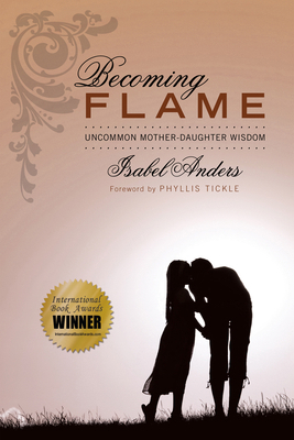 Becoming Flame: Uncommon Mother-Daughter Wisdom 1498255442 Book Cover