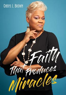 Faith That Produces Miracles 1545660328 Book Cover