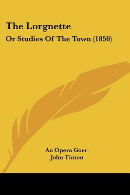 The Lorgnette: Or Studies Of The Town (1850) 1120900026 Book Cover