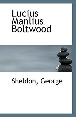 Lucius Manlius Boltwood 1113350636 Book Cover