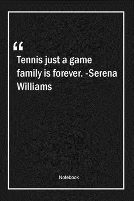 Paperback Tennis just a game, family is forever. -Serena Williams: Lined Gift Notebook With Unique Touch | Journal | Lined Premium 120 Pages |family Quotes| Book