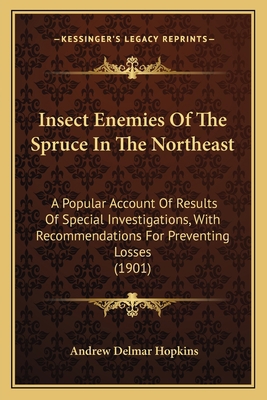 Insect Enemies Of The Spruce In The Northeast: ... 1164681214 Book Cover