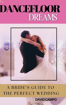 Dance Floor Dreams: A Bride's Guide to the Perf... B0FV3PPPGJ Book Cover
