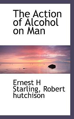 The Action of Alcohol on Man 1117198731 Book Cover