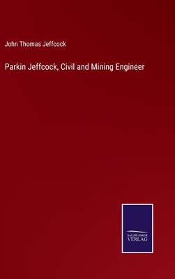 Parkin Jeffcock, Civil and Mining Engineer 3752568577 Book Cover